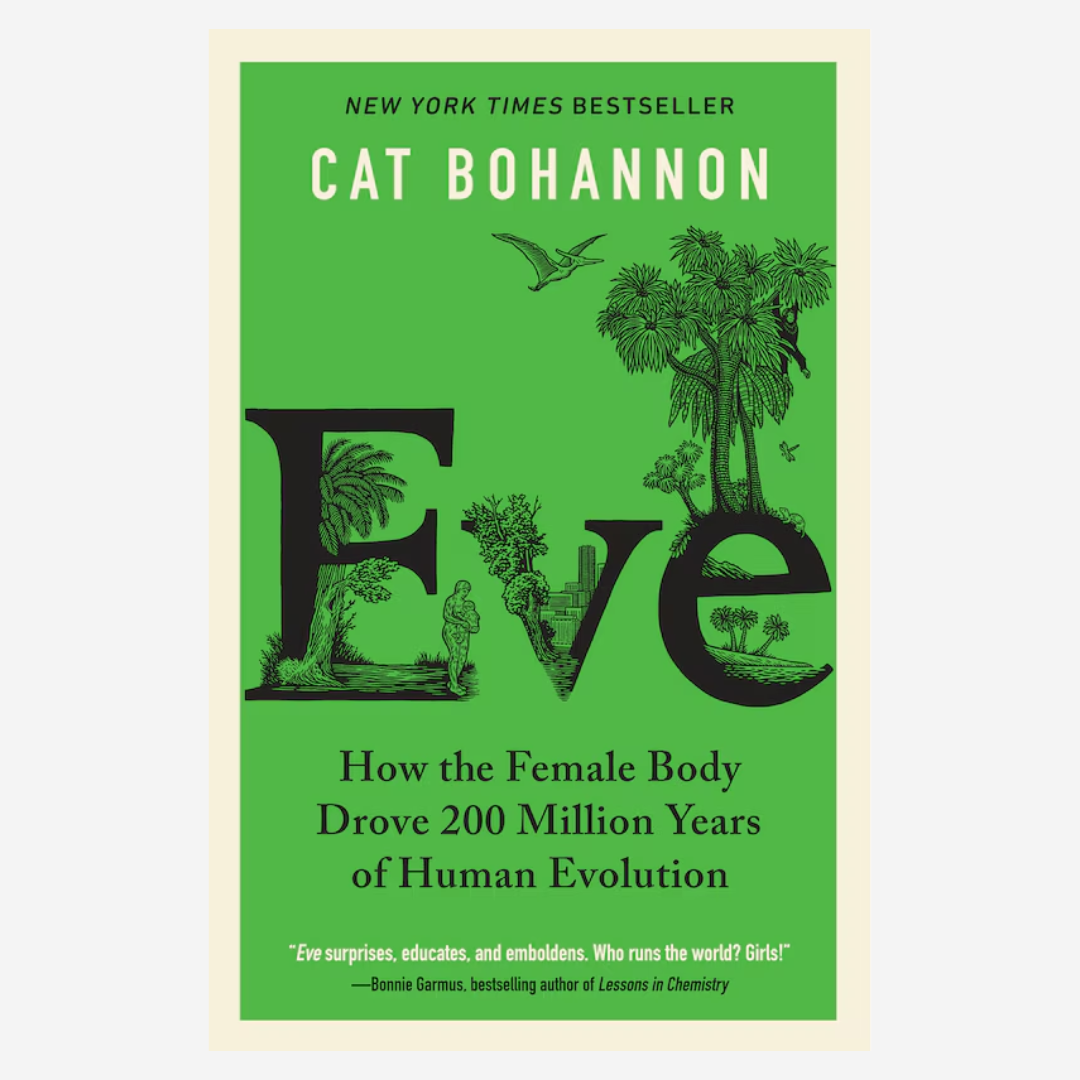 Eve: How the Female Body Drove 200 Million Years of Human Evolution